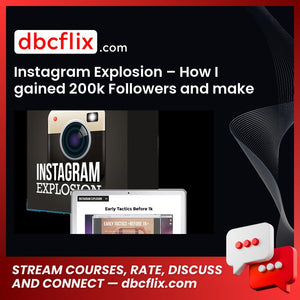 Instagram Explosion – How I gained 200k Followers and make 6 figures on Instagram free downoad, dbcflix, dbcflix.com, storedbc.com, downloadbusinesscourse, mega, google drive