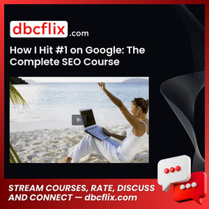 How I Hit #1 on Google: The Complete SEO Course free downoad, dbcflix, dbcflix.com, storedbc.com, downloadbusinesscourse, mega, google drive