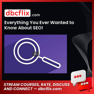 Everything You Ever Wanted to Know About SEO! free downoad, dbcflix, dbcflix.com, storedbc.com, downloadbusinesscourse, mega, google drive