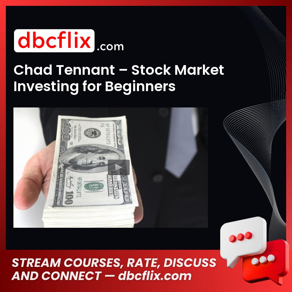 Chad Tennant – Stock Market Investing for Beginners free downoad, dbcflix, dbcflix.com, storedbc.com, downloadbusinesscourse, mega, google drive