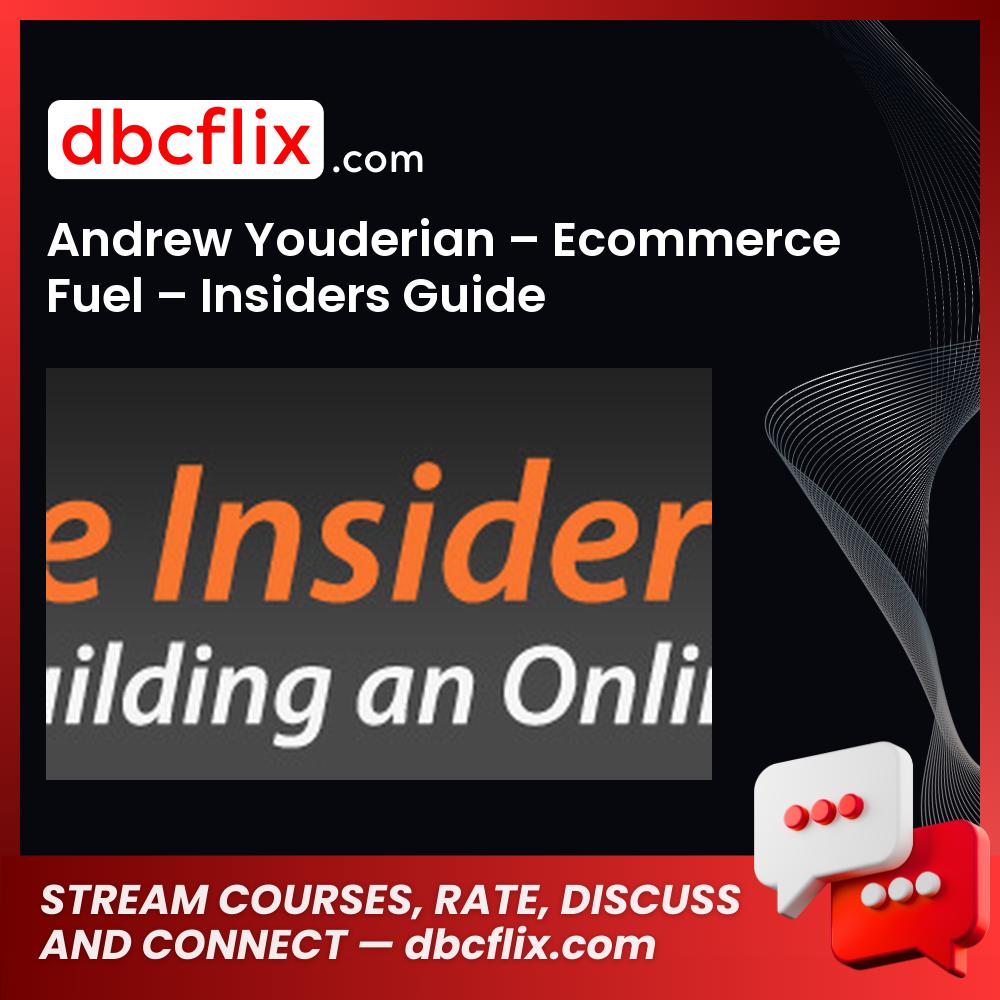 Andrew Youderian – Ecommerce Fuel – Insiders Guide free downoad, dbcflix, dbcflix.com, storedbc.com, downloadbusinesscourse, mega, google drive