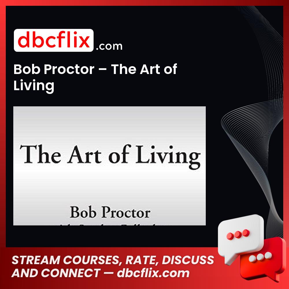 Bob Proctor – The Art of Living free downoad, dbcflix, dbcflix.com, storedbc.com, downloadbusinesscourse, mega, google drive
