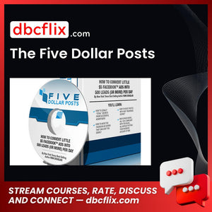 The Five Dollar Posts free downoad, dbcflix, dbcflix.com, storedbc.com, downloadbusinesscourse, mega, google drive