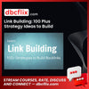 Link Building: 100 Plus Strategy Ideas to Build Backlinks – $55 free downoad, dbcflix, dbcflix.com, storedbc.com, downloadbusinesscourse, mega, google drive