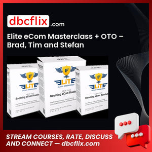 Elite eCom Masterclass + OTO – Brad, Tim and Stefan free downoad, dbcflix, dbcflix.com, storedbc.com, downloadbusinesscourse, mega, google drive