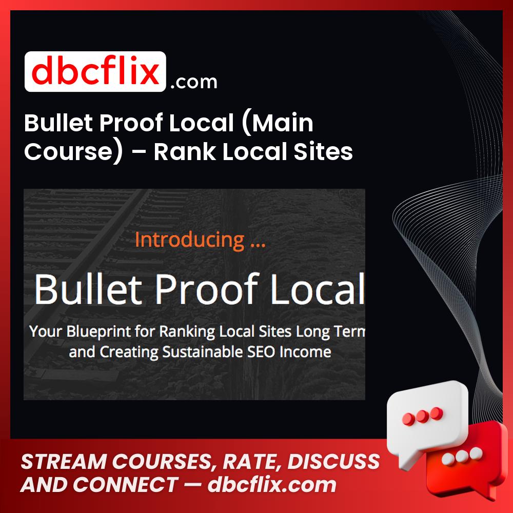 Bullet Proof Local (Main Course) – Rank Local Sites Long Term and Create Sustainable SEO Income free downoad, dbcflix, dbcflix.com, storedbc.com, downloadbusinesscourse, mega, google drive