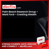 Palm Beach Research Group – Mark Ford – Creating Wealth free downoad, dbcflix, dbcflix.com, storedbc.com, downloadbusinesscourse, mega, google drive