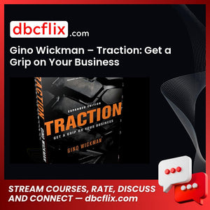 Gino Wickman – Traction: Get a Grip on Your Business free downoad, dbcflix, dbcflix.com, storedbc.com, downloadbusinesscourse, mega, google drive