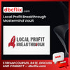 Local Profit Breakthrough Mastermind Vault free downoad, dbcflix, dbcflix.com, storedbc.com, downloadbusinesscourse, mega, google drive
