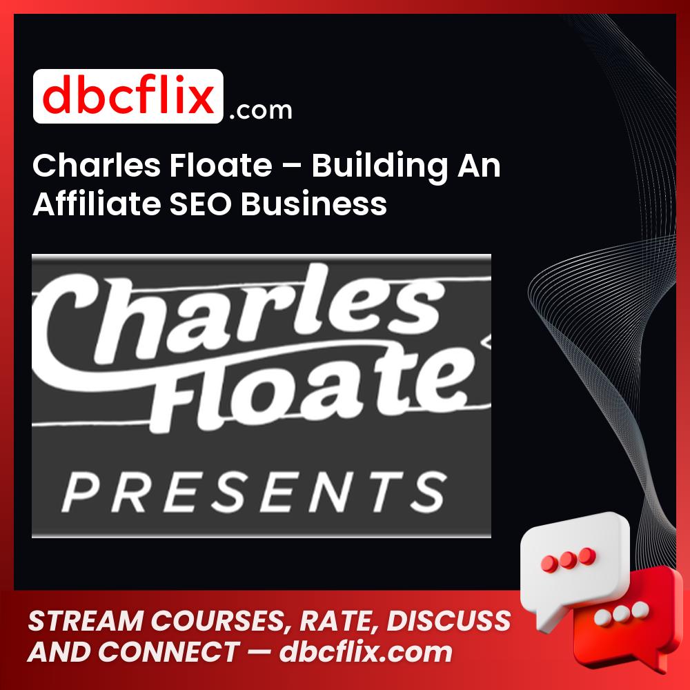Charles Floate – Building An Affiliate SEO Business free downoad, dbcflix, dbcflix.com, storedbc.com, downloadbusinesscourse, mega, google drive