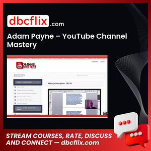 Adam Payne – YouTube Channel Mastery free downoad, dbcflix, dbcflix.com, storedbc.com, downloadbusinesscourse, mega, google drive
