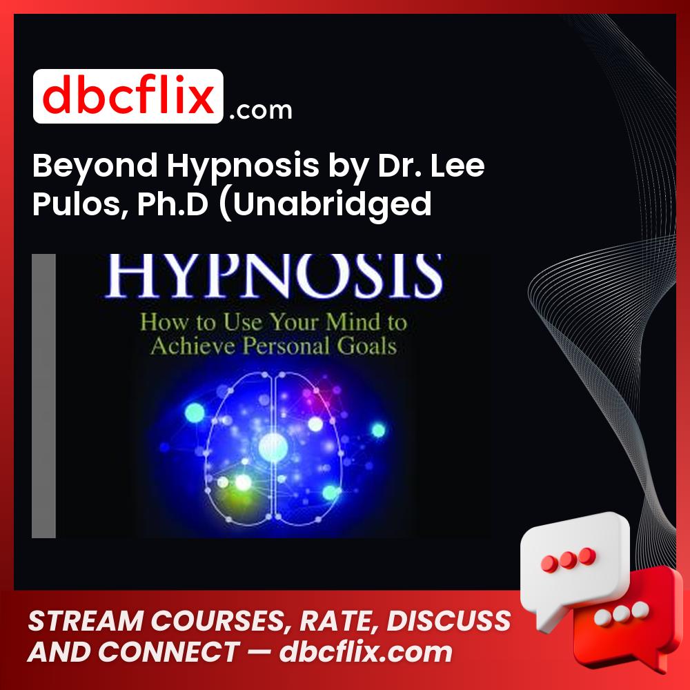 Beyond Hypnosis by Dr. Lee Pulos, Ph.D (Unabridged Audiobook)  free downoad, dbcflix, dbcflix.com, storedbc.com, downloadbusinesscourse, mega, google drive