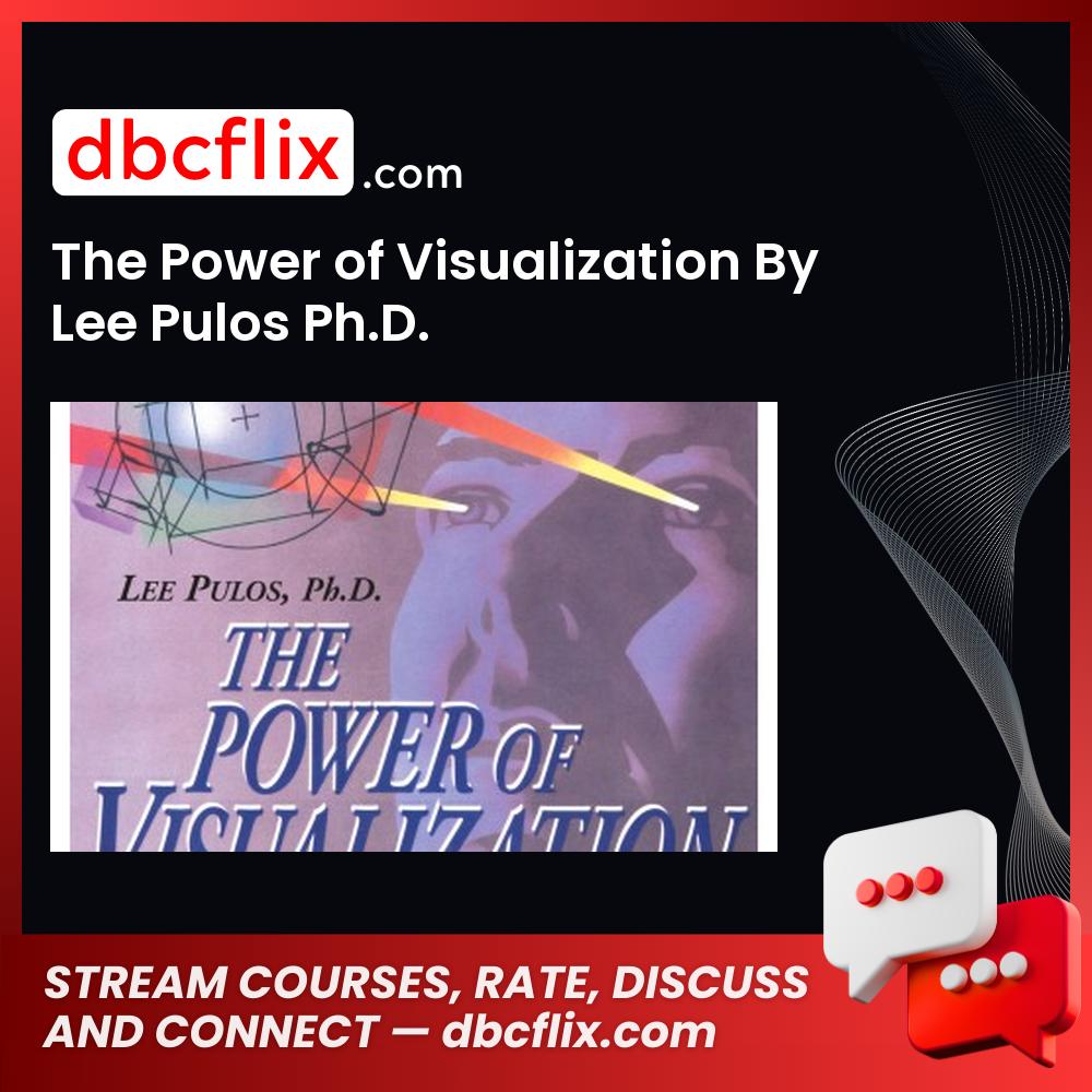 The Power of Visualization By Lee Pulos Ph.D. (Audiobook+Workbook) free downoad, dbcflix, dbcflix.com, storedbc.com, downloadbusinesscourse, mega, google drive