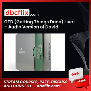 GTD (Getting Things Done) Live – Audio Version of David Allen’s Complete 2-day Seminar free downoad, dbcflix, dbcflix.com, storedbc.com, downloadbusinesscourse, mega, google drive