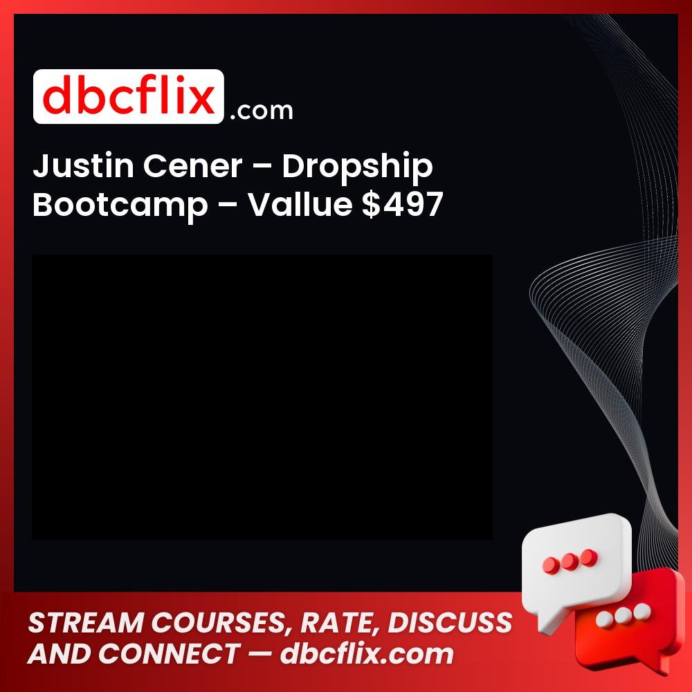 Justin Cener – Dropship Bootcamp – Vallue $497 free downoad, dbcflix, dbcflix.com, storedbc.com, downloadbusinesscourse, mega, google drive