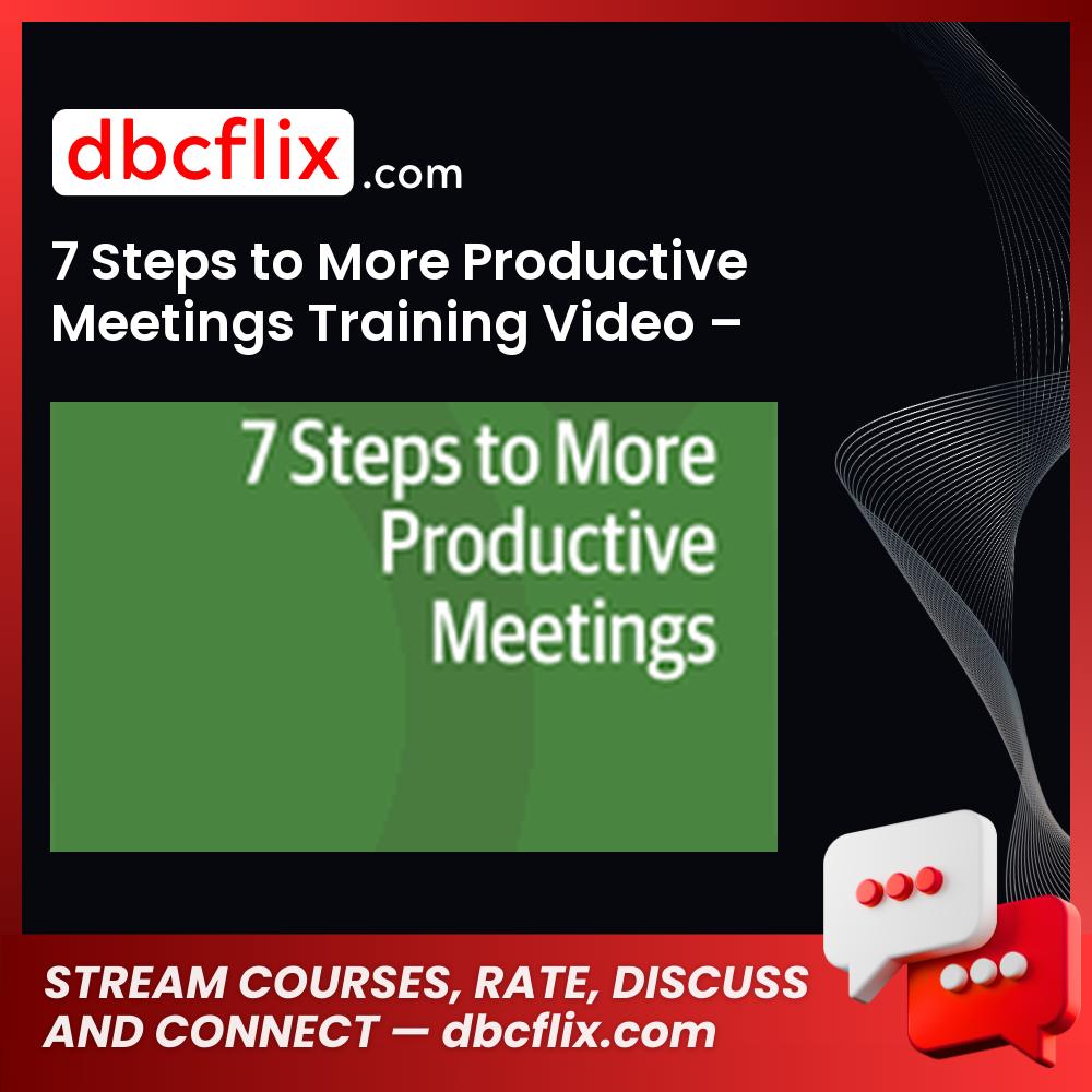 7 Steps to More Productive Meetings Training Video – $29.99 free downoad, dbcflix, dbcflix.com, storedbc.com, downloadbusinesscourse, mega, google drive