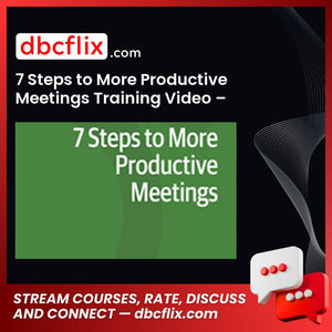 7 Steps to More Productive Meetings Training Video – $29.99 free downoad, dbcflix, dbcflix.com, storedbc.com, downloadbusinesscourse, mega, google drive
