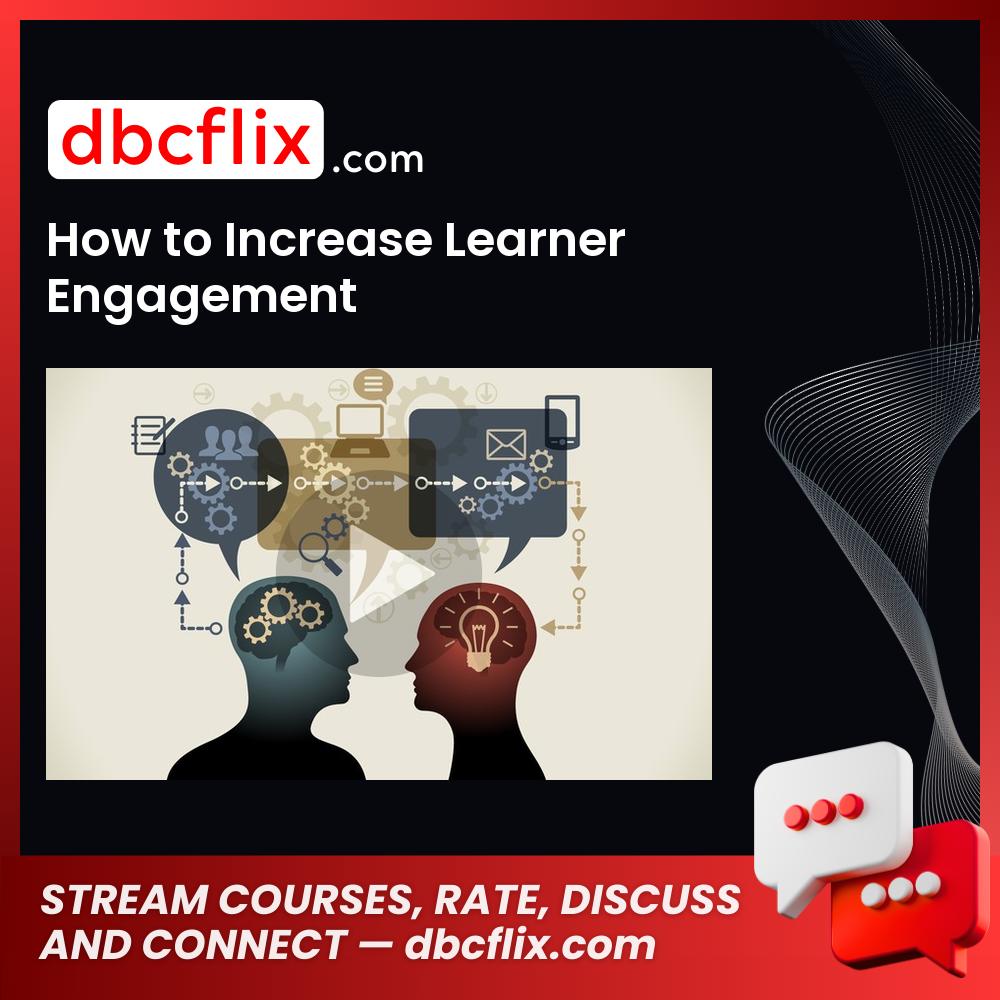 How to Increase Learner Engagement free downoad, dbcflix, dbcflix.com, storedbc.com, downloadbusinesscourse, mega, google drive
