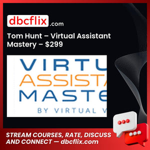 Tom Hunt – Virtual Assistant Mastery – $299 free downoad, dbcflix, dbcflix.com, storedbc.com, downloadbusinesscourse, mega, google drive