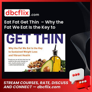 Eat Fat Get Thin  – Why the Fat We Eat Is the Key to Sustained Weight Loss and Vibrant Health – Dr. Mark Hyman free downoad, dbcflix, dbcflix.com, storedbc.com, downloadbusinesscourse, mega, google drive