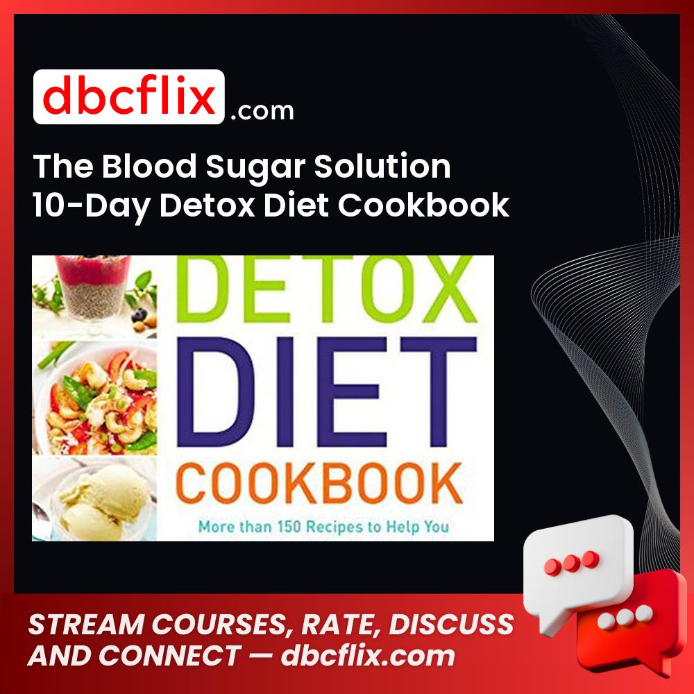 The Blood Sugar Solution 10-Day Detox Diet Cookbook free downoad, dbcflix, dbcflix.com, storedbc.com, downloadbusinesscourse, mega, google drive