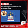 Pre-Selling For Online Course Entrepreneurs free downoad, dbcflix, dbcflix.com, storedbc.com, downloadbusinesscourse, mega, google drive