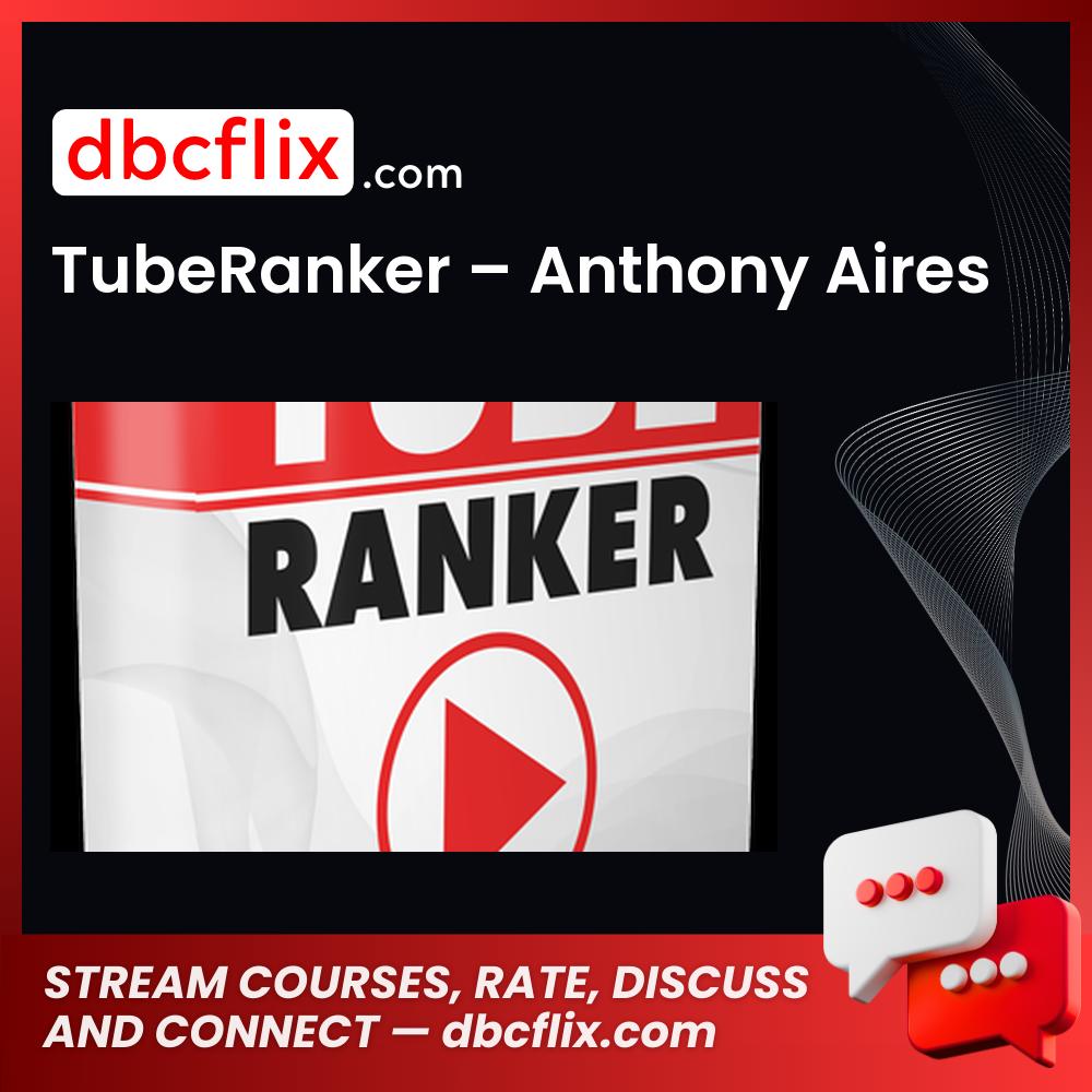TubeRanker – Anthony Aires free downoad, dbcflix, dbcflix.com, storedbc.com, downloadbusinesscourse, mega, google drive