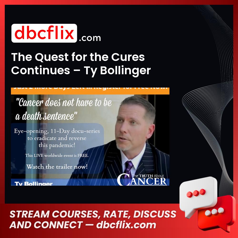 The Quest for the Cures Continues – Ty Bollinger free downoad, dbcflix, dbcflix.com, storedbc.com, downloadbusinesscourse, mega, google drive
