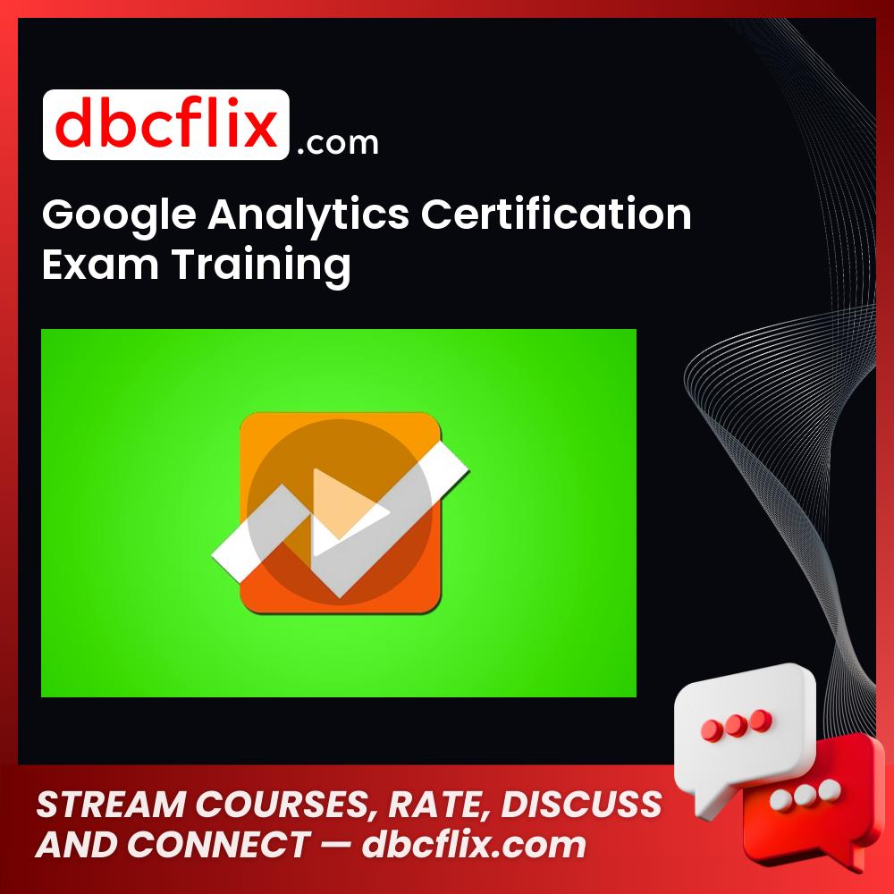 Google Analytics Certification Exam Training free downoad, dbcflix, dbcflix.com, storedbc.com, downloadbusinesscourse, mega, google drive