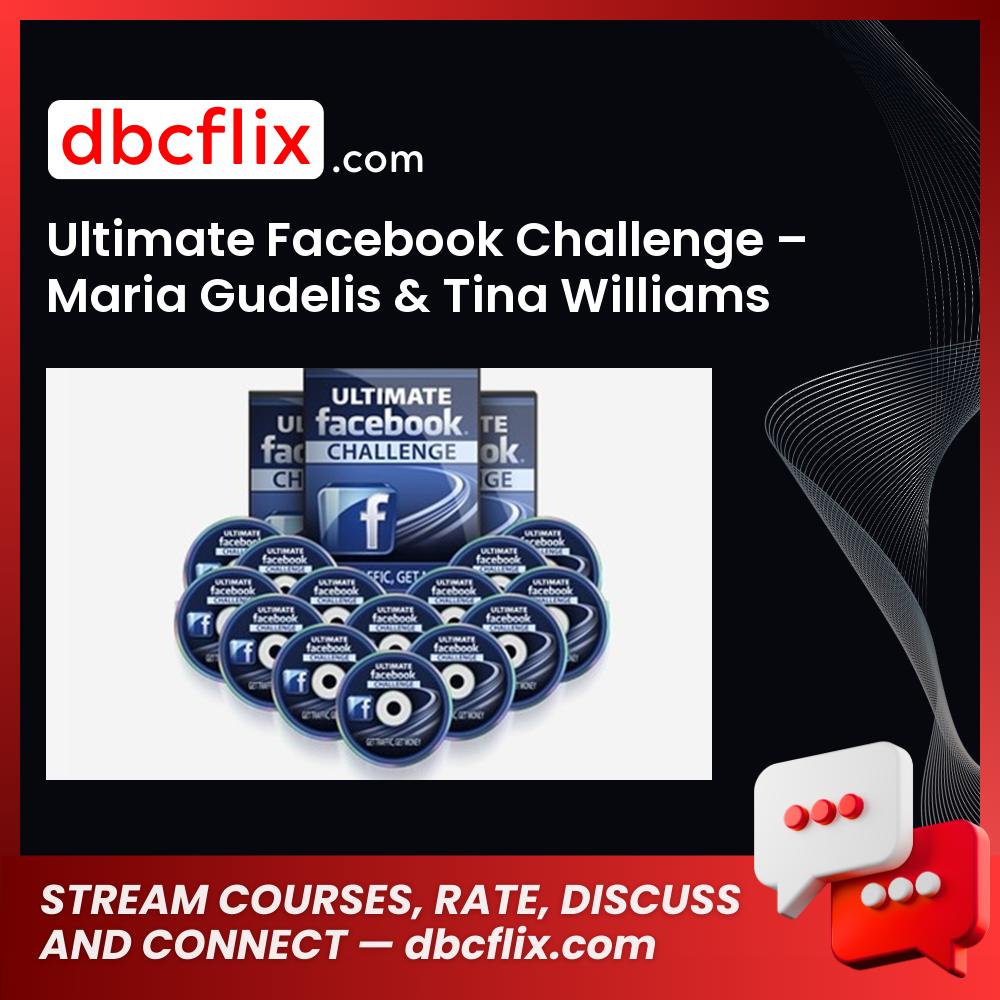 Ultimate Facebook Challenge – Maria Gudelis & Tina Williams free downoad, dbcflix, dbcflix.com, storedbc.com, downloadbusinesscourse, mega, google drive