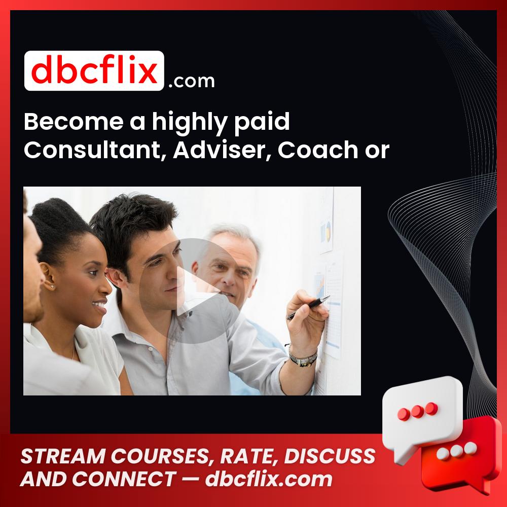 Become a highly paid Consultant, Adviser, Coach or Trainer free downoad, dbcflix, dbcflix.com, storedbc.com, downloadbusinesscourse, mega, google drive