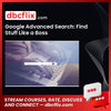 Google Advanced Search: Find Stuff Like a Boss free downoad, dbcflix, dbcflix.com, storedbc.com, downloadbusinesscourse, mega, google drive