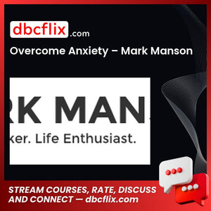 Overcome Anxiety – Mark Manson free downoad, dbcflix, dbcflix.com, storedbc.com, downloadbusinesscourse, mega, google drive