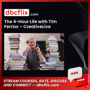 The 4-Hour Life with Tim Ferriss – CreativeLive free downoad, dbcflix, dbcflix.com, storedbc.com, downloadbusinesscourse, mega, google drive
