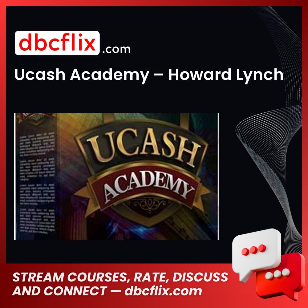 Ucash Academy – Howard Lynch free downoad, dbcflix, dbcflix.com, storedbc.com, downloadbusinesscourse, mega, google drive
