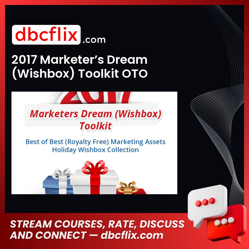 2017 Marketer’s Dream (Wishbox) Toolkit OTO free downoad, dbcflix, dbcflix.com, storedbc.com, downloadbusinesscourse, mega, google drive