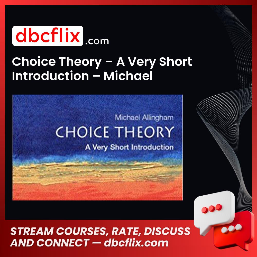 Choice Theory – A Very Short Introduction – Michael Allingham free downoad, dbcflix, dbcflix.com, storedbc.com, downloadbusinesscourse, mega, google drive