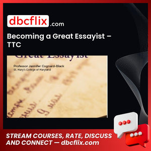Becoming a Great Essayist – TTC free downoad, dbcflix, dbcflix.com, storedbc.com, downloadbusinesscourse, mega, google drive