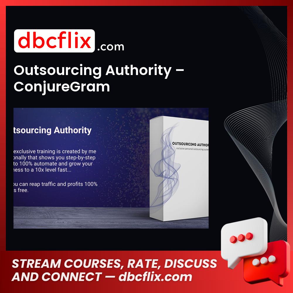 Outsourcing Authority – ConjureGram free downoad, dbcflix, dbcflix.com, storedbc.com, downloadbusinesscourse, mega, google drive