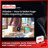 Alibaba – How to Make Huge Profits Importing Products from China free downoad, dbcflix, dbcflix.com, storedbc.com, downloadbusinesscourse, mega, google drive