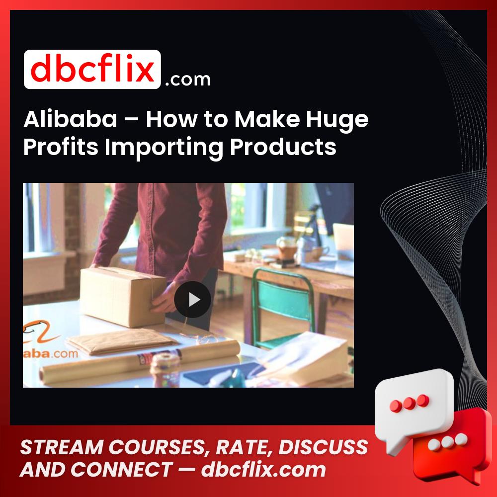 Alibaba – How to Make Huge Profits Importing Products from China free downoad, dbcflix, dbcflix.com, storedbc.com, downloadbusinesscourse, mega, google drive
