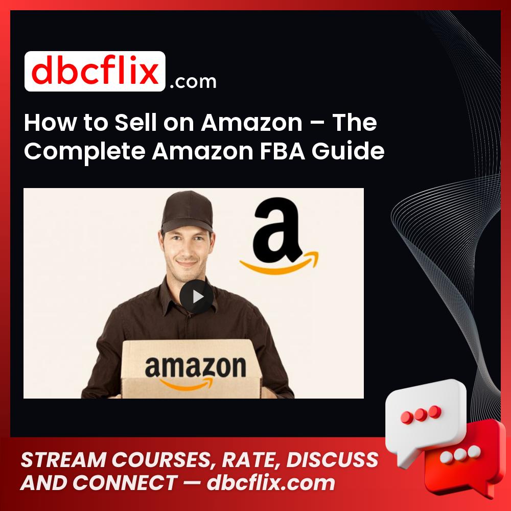How to Sell on Amazon – The Complete Amazon FBA Guide free downoad, dbcflix, dbcflix.com, storedbc.com, downloadbusinesscourse, mega, google drive