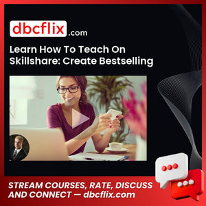 Learn How To Teach On Skillshare: Create Bestselling Courses free downoad, dbcflix, dbcflix.com, storedbc.com, downloadbusinesscourse, mega, google drive