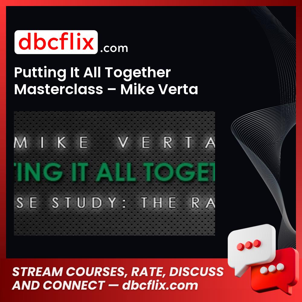 Putting It All Together Masterclass – Mike Verta free downoad, dbcflix, dbcflix.com, storedbc.com, downloadbusinesscourse, mega, google drive