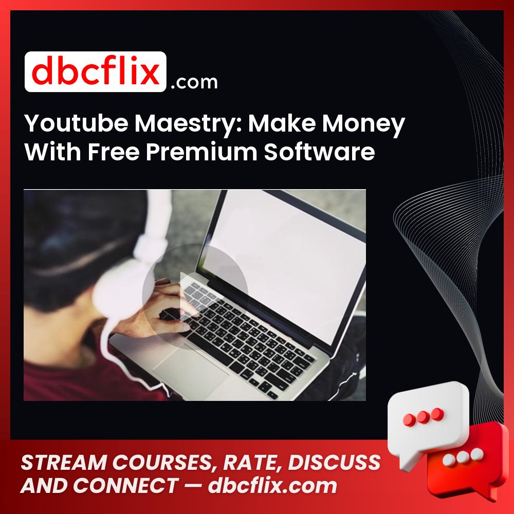 Youtube Maestry: Make Money With Free Premium Software free downoad, dbcflix, dbcflix.com, storedbc.com, downloadbusinesscourse, mega, google drive