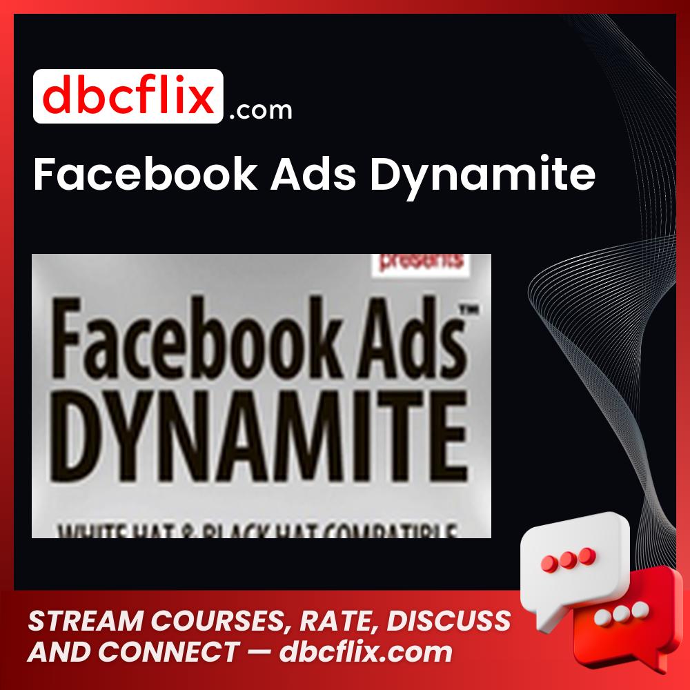 Facebook Ads Dynamite free downoad, dbcflix, dbcflix.com, storedbc.com, downloadbusinesscourse, mega, google drive