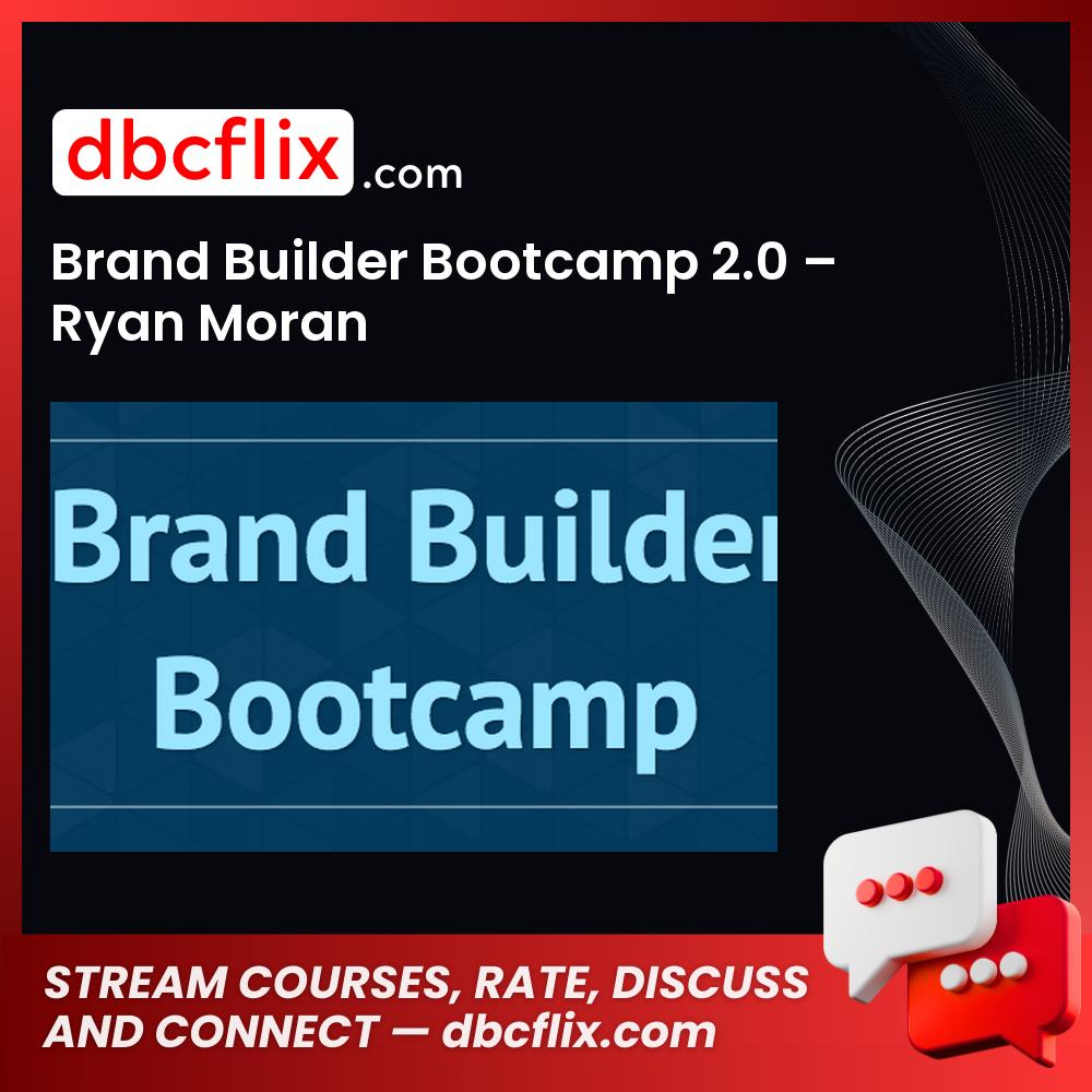 Brand Builder Bootcamp 2.0 – Ryan Moran free downoad, dbcflix, dbcflix.com, storedbc.com, downloadbusinesscourse, mega, google drive