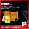 Mind Reality Membership – Enoch Tan free downoad, dbcflix, dbcflix.com, storedbc.com, downloadbusinesscourse, mega, google drive