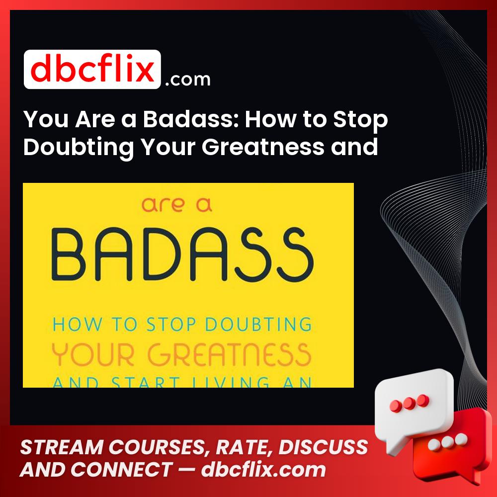 You Are a Badass: How to Stop Doubting Your Greatness and Start Living an Awesome Life free downoad, dbcflix, dbcflix.com, storedbc.com, downloadbusinesscourse, mega, google drive