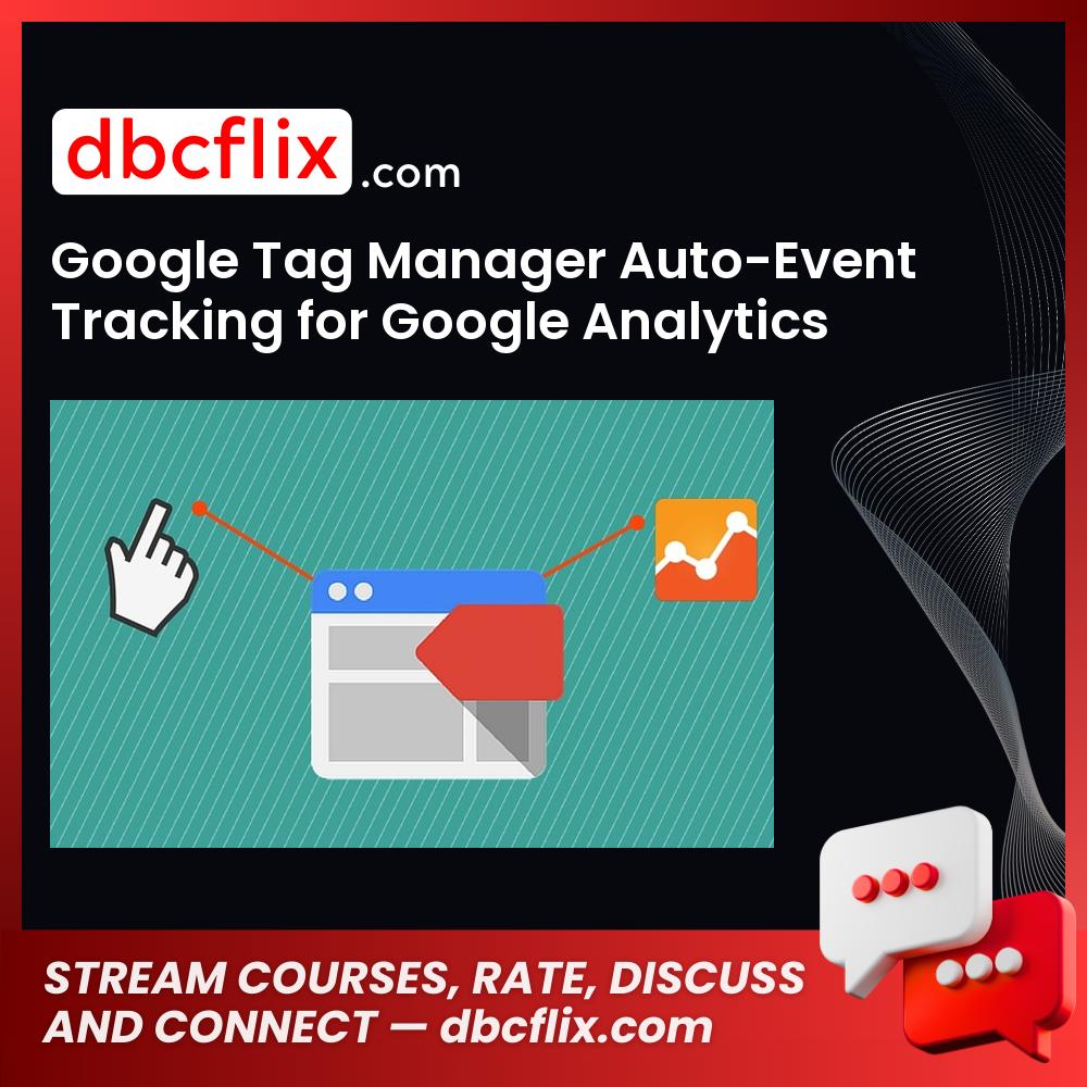 Google Tag Manager Auto-Event Tracking for Google Analytics free downoad, dbcflix, dbcflix.com, storedbc.com, downloadbusinesscourse, mega, google drive